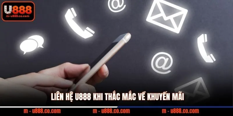 Liên hệ U888 khi thắc mắc về khuyến mãi