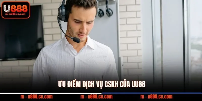 Ưu điểm dịch vụ CSKH của UU88
